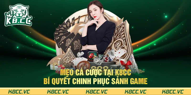 Mẹo cá cược tại K8CC – Bí quyết chinh phục sảnh game